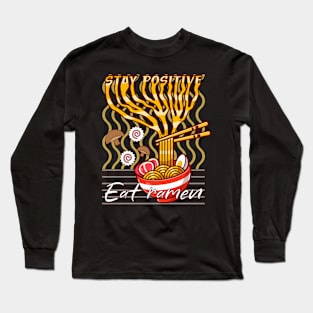 Stay positive Eat ramen delicious Long Sleeve T-Shirt